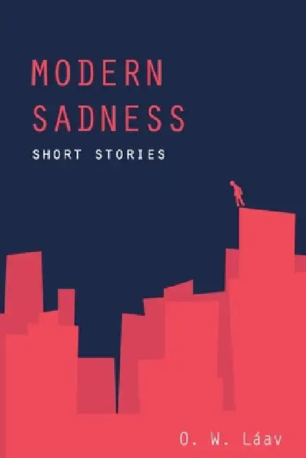 Modern Sadness: Short Stories by O. W. Láav