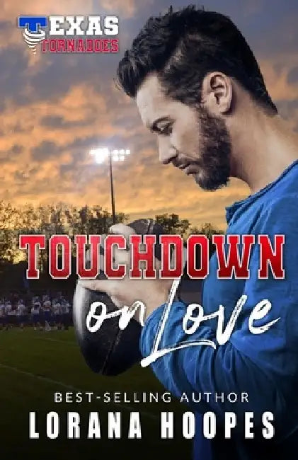 Touchdown on Love: A Texas Tornado Romance by Lorana Hoopes