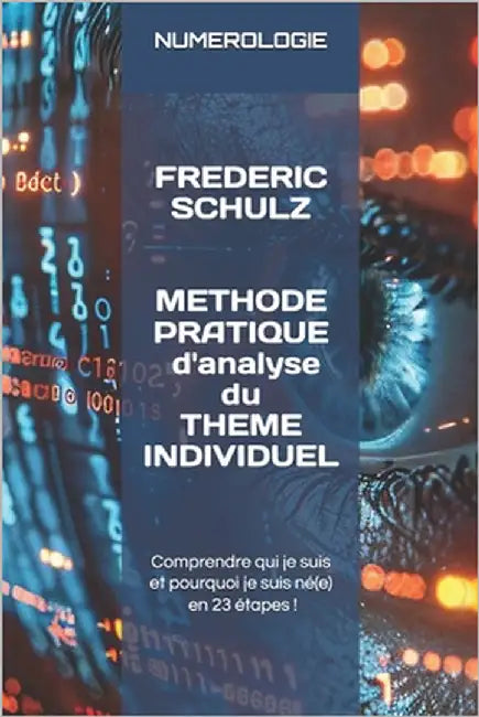 Numérologie: comprendre qui je suis et pourquoi je suis né(e) ! by Schulz, Frédéric