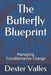 The Butterfly Blueprint: Managing Transformative Change by Dexter Valles