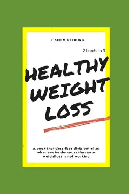 Healthy Weightloss: Through diet and lifestyle by Josefin Astborg
