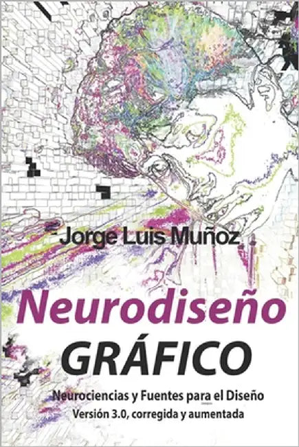 Neurodiseño Gráfico: Neurociencias y Fuentes Para el Diseño by Muñoz Hernández, Jorge Luis