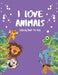 I Love Animals - Coloring Books For Kids: Every Child Is An Artist by Akee Publishing
