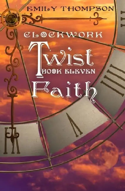 Clockwork Twist: Faith by Emily Thompson