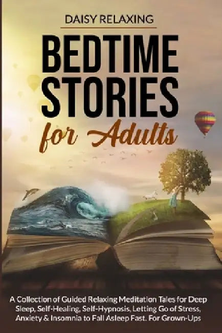 Bedtime Stories for Adults: A Collection of Guided Relaxing Meditation Tales for Deep Sleep, Self-Healing, Self-Hypnosis, Letting Go of Stress, An by Daisy Relaxing