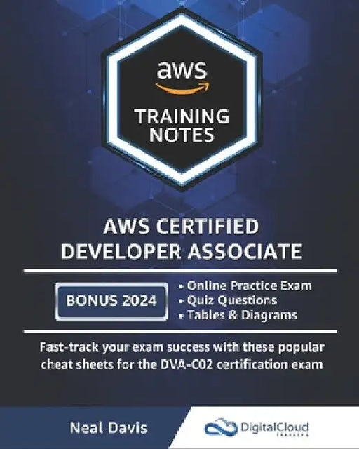 AWS Certified Developer Associate Training Notes: Fast-track your exam success with the ultimate cheat sheet by Neal Davis
