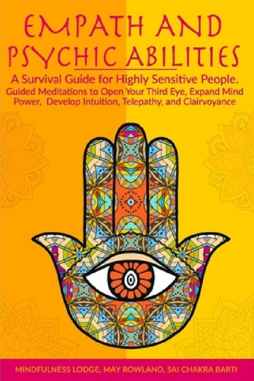Empath and Psychic Abilities: A Survival Guide for Highly Sensitive People. Guided Meditations to Open Your Third Eye, Expand Mind Power, Develop In by Mindfu May Rowland and Sai Chakra Barti
