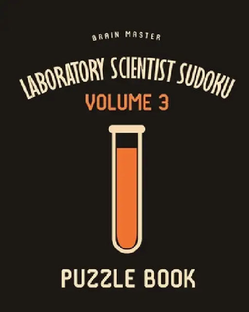 Laboratory Scientist Sudoku Brain Master Puzzle Book Volume 3: 200 Challenging Puzzles by Andre Tobisch