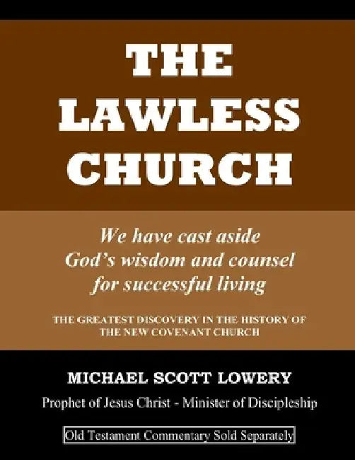 The Lawless Church: We have cast aside God's wisdom and counsel for successful living - OLD TESTAMENT COMMENTARY SOLD SEPARATELY by Michael Scott Lowery