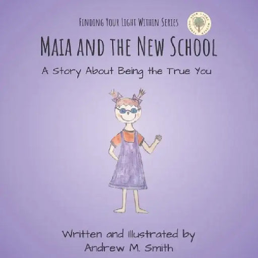 Maia and the New School: A Story About Being the True You by Andrew M. Smith