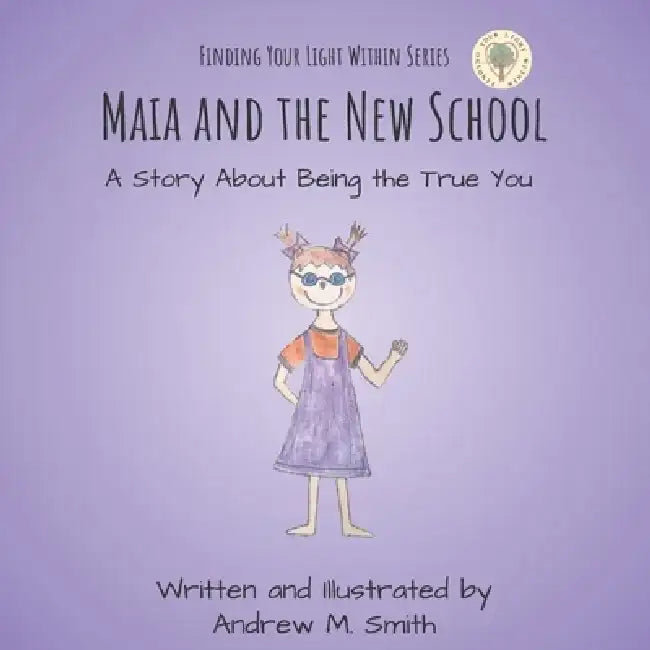 Maia and the New School: A Story About Being the True You by Andrew M. Smith