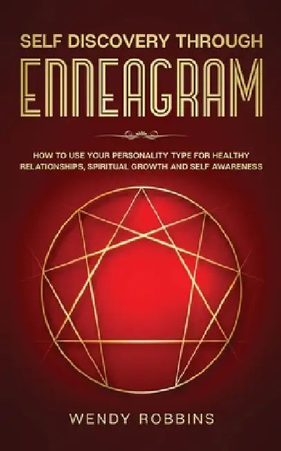 Self Discovery Through Enneagram: How to Use Your Personality Type For Healthy Relationships, Spiritual Growth and Self Awareness by Wendy Robbins