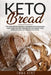 Keto Bread: The Essential Ketogenic Cookbook with Delicious, Low-Carb & Gluten-Free Recipes for Weight Loss, Burn Fat and Live a Healthy Lifestyle by Emma Kent