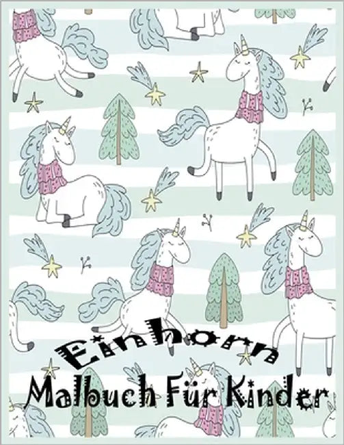 Einhorn Malbuch Für Kinder: Nizza Buch für Kinder im Alter von 4-8: Ein Fun Kid Arbeitsmappe Spiel für das Lernen, Malen. by Morgenstern, Theodor