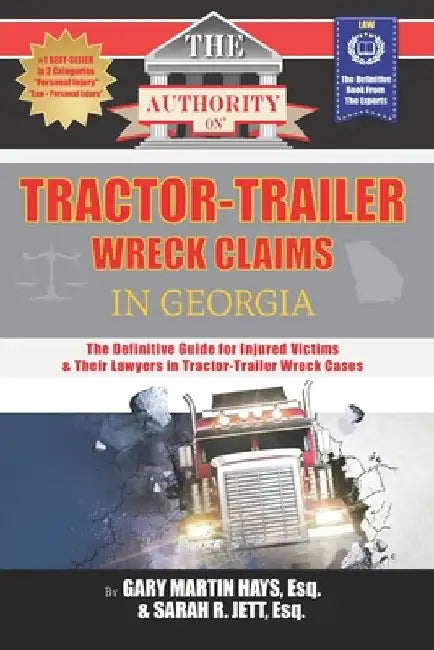 The Authority on Tractor-Trailer Wreck Claims in Georgia: The Definitive Guide for Injured Victims & Their Lawyers in Tractor-Trailer Wreck Cases by Sarah R. Jett
