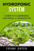 Hydroponic System: how to build your own hydroponic garden by Frank Green