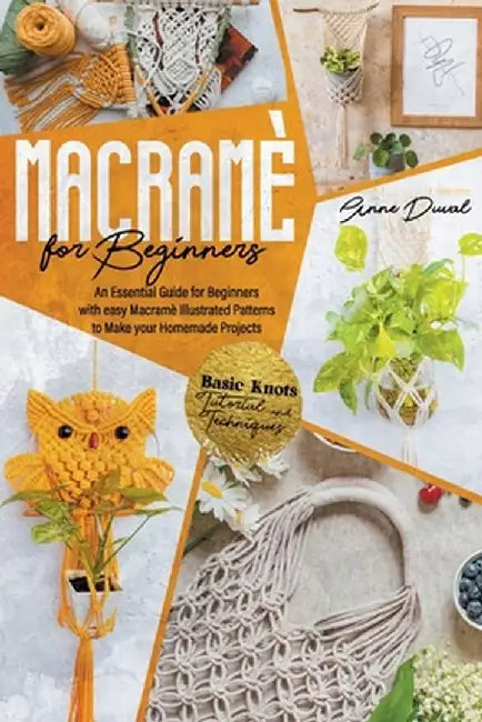 MacramÃ© for Beginners: An Essential Guide for Beginners with Easy MacramÃ© Illustrated Patterns: - by Duval