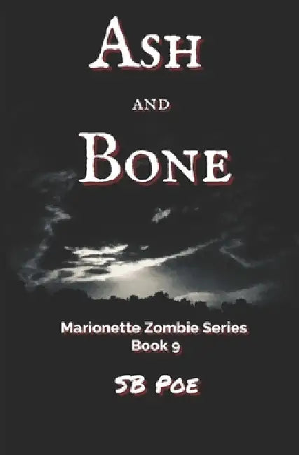 Ash and Bone: Marionette Zombie Series Book 9 by S. B. Poe