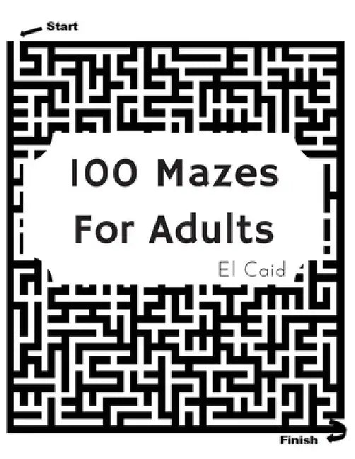 100 Masez For Adult: Maze Puzzles For Master Puzzlers by El Caid Samorino