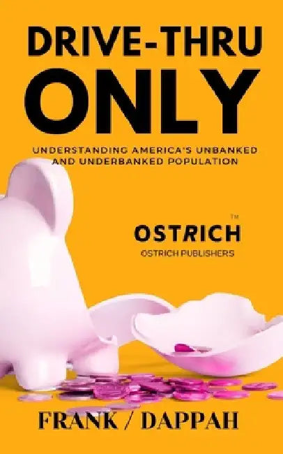Drive-Thru Only: Understanding America's unbanked and underbanked population by Frank Dappah