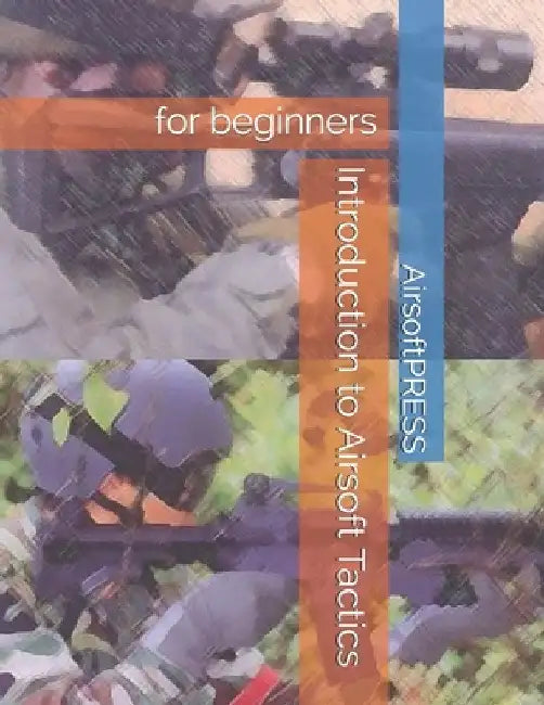 Introduction to Airsoft Tactics: for beginners by Chak Tin Yu