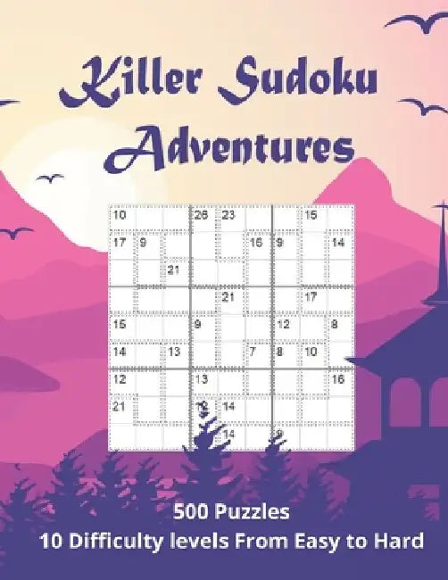 Killer Sudoku Adventures: 500 Sum Sudoku puzzles for adults (easy to hard) by Somatomint