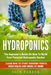 Hydroponics: The Beginner's Guide On How To Build Your Personal Hydroponic Garden. Learn How to Start Growing Fruits, Vegetables and Herbs at Home by Jack Parker