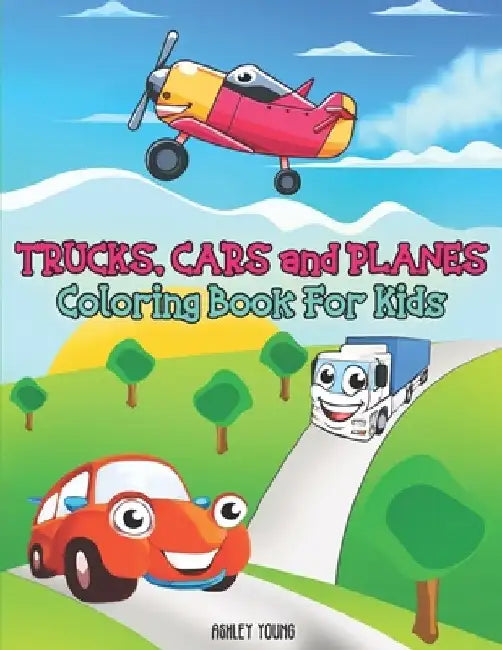 Trucks, Cars and Planes Coloring Book For Kids: Cars coloring book for kids, Boys or Girls, with 50 High Quality illustrations of car, muscle car, pol by Ashley Young