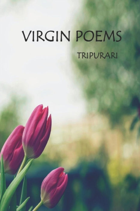 Virgin Poems by Tripurari