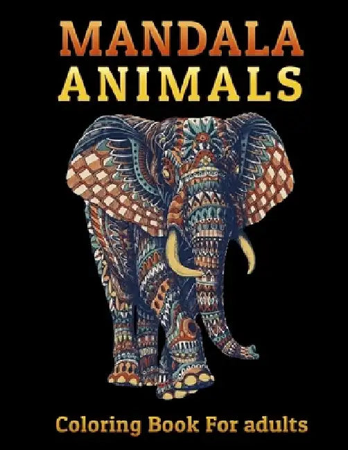 MANDALA Animals Coloring Book For adults: 50 Unique Designs in 100 Pages Including Elephants, Cats, Wolves, Lions, Horses, Bears and More ! for Stress by Mandala Impact Coloring