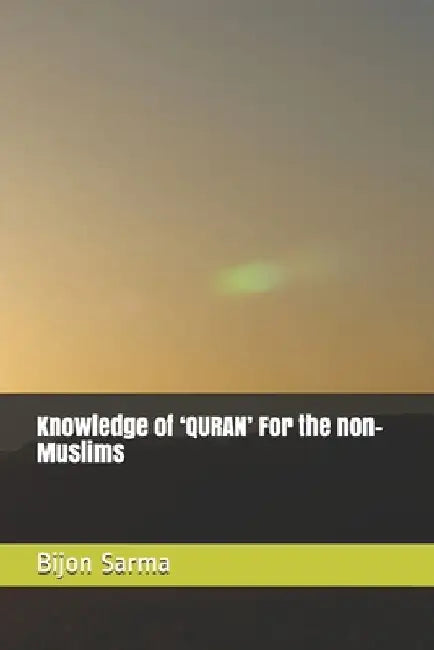 Knowledge of 'QURAN' For the non-Muslims by Bijon Behari Sarma