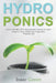Hydroponics: How to Build a DIY Hydroponics System to Grow Organic Fruit, Herbs and Vegetables Without Soil by Isaac Green