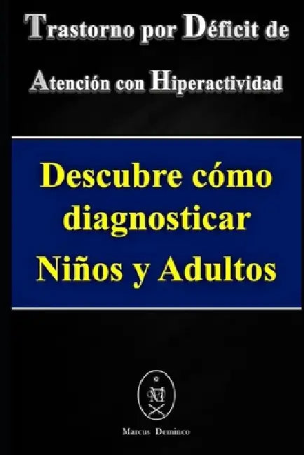 Trastorno por Déficit de Atención con Hiperactividad. Descubre cómo diagnosticar Niños y Adultos by Marcus Deminco