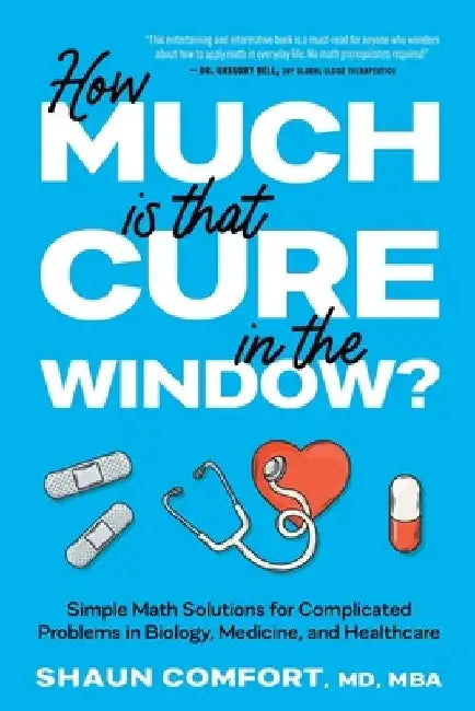 How Much Is that Cure in the Window?: Simple Math Solutions for Complicated Problems in Biology, Medicine, and Healthcare by Chantal Matkin Dolan