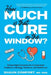 How Much Is that Cure in the Window?: Simple Math Solutions for Complicated Problems in Biology, Medicine, and Healthcare by Chantal Matkin Dolan