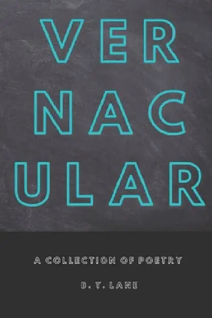 Vernacular: A Collection of Poetry by B. T. Lane