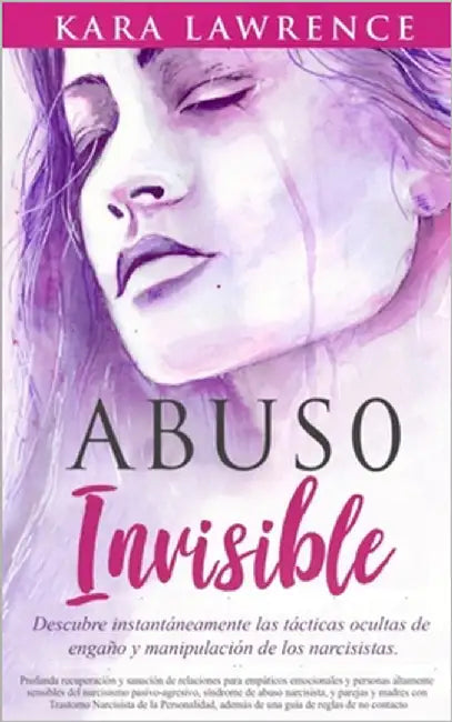 Abuso Invisible: Profunda recuperación y sanación de relaciones para empáticos emocionales y personas altamente sensibles del narcisismo pasivo-agresi by Martinez Medina, Tania