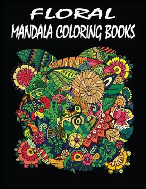 Floral Mandala Coloring Books: 100 pages exclusive and wonderful floral mandala coloring books for adults by Kids Choice