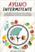 Ayuno Intermitente: La guía definitiva de pérdida de peso para combatir la obesidad, quemar grasa, perder peso, activar la autofagia, esta by Macarena Gallardo