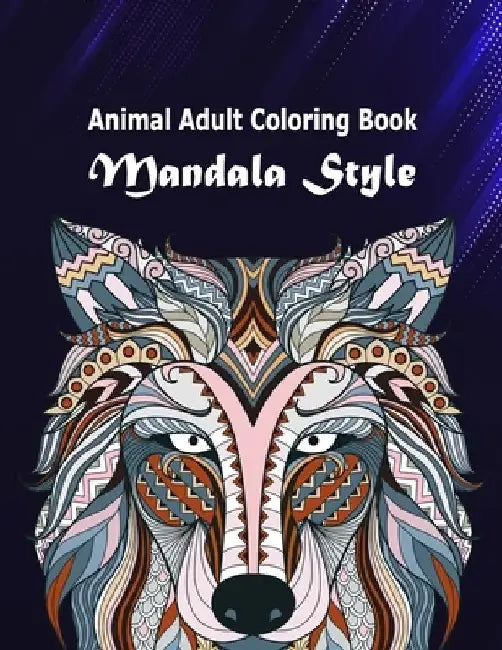 Animal Adult Coloring Book Mandala Style: Animals Gorgeous Designs to Adult Coloring Book Mandalas Style with Lions, Elephants, Owls, Dogs, Cats, Tige by Peggy Shaffer
