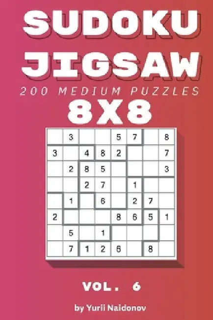Sudoku Jigsaw: 200 Medium Puzzles 8x8 vol. 6 by Yurii Naidonov