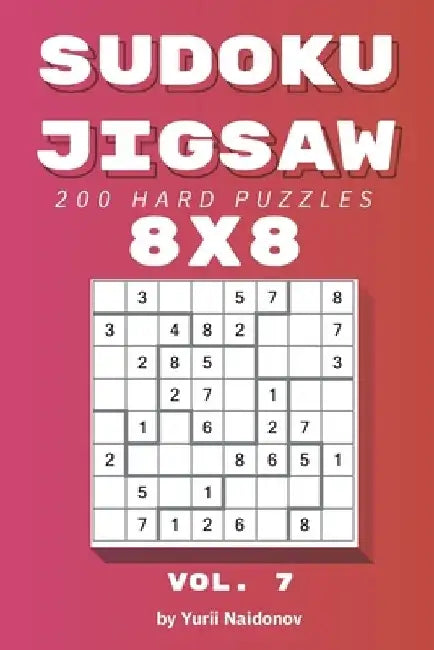 Sudoku Jigsaw: 200 Hard Puzzles 8x8 vol. 7 by Yurii Naidonov