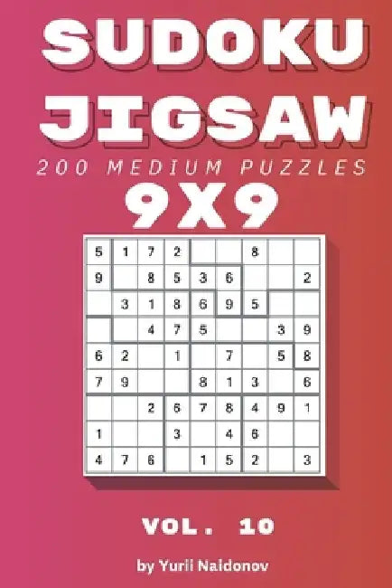 Sudoku Jigsaw: 200 Medium Puzzles 9x9 vol. 10 by Yurii Naidonov