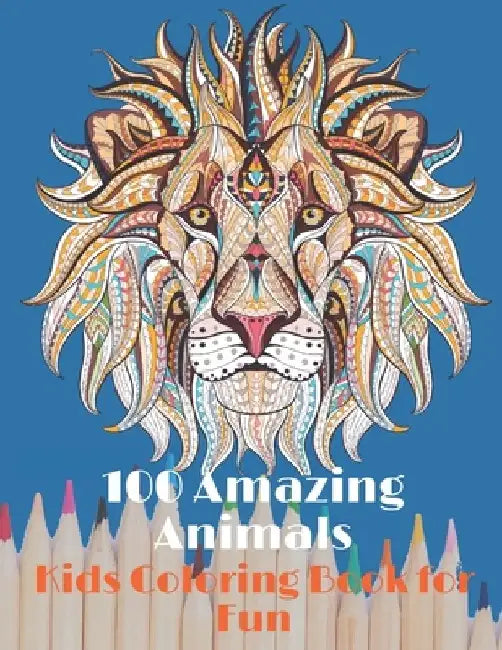 100 Amazing Animals Kids Coloring Book for Fun: Coloring Book With Elephants, Lions, Butterflies, Cats, Dogs, Horses, Eagles, And amazing other cute a by Publish Fancy