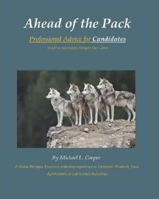 Ahead of the Pack: Professional Advice for Candidates - Insight to Successfully Navigate Your Career by Johannah Kendrick