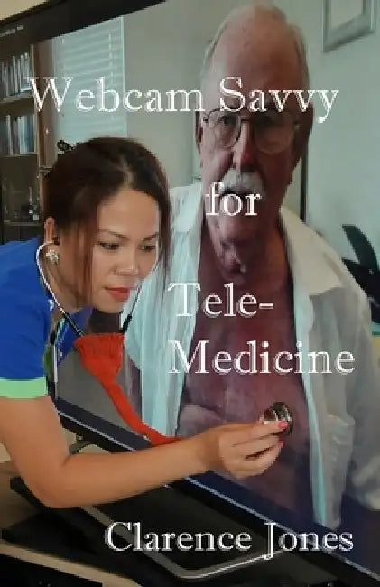 Webcam Savvy for Telemedicine by Clarence Jones