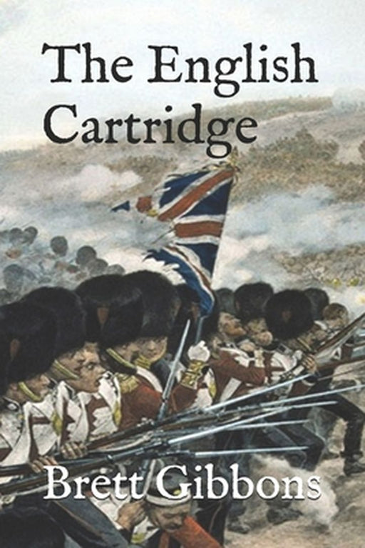 The English Cartridge: Pattern 1853 Rifle-Musket Ammunition by Gibbons, Brett