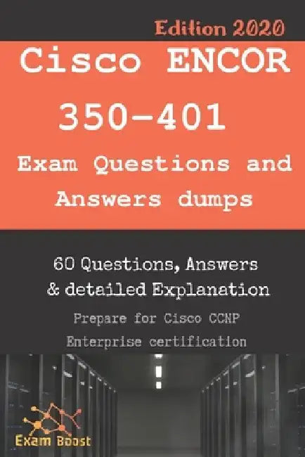 Cisco ENCOR 350-401 Exam Questions and Answers dumps: Actual Exam to prepare to CCNP Enterprise Certification by Exam Boost