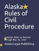 Alaska Rules of Civil Procedure: Complete Rules as Revised through May 15, 2020 by Peter Edwards Esq