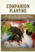 Companion Planting: The Complete Guide to Companion Gardening. How to Grow and Pair Vegetables, Herbs and Flowers to Make Your Garden Successfull by Damian Wylie